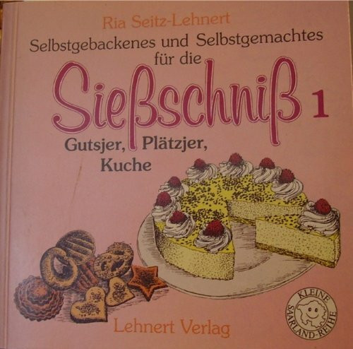 Siessschniss. Selbtsgebackenes und Selbstgemachtes: Gutsjer, Plätzjer, Kuche