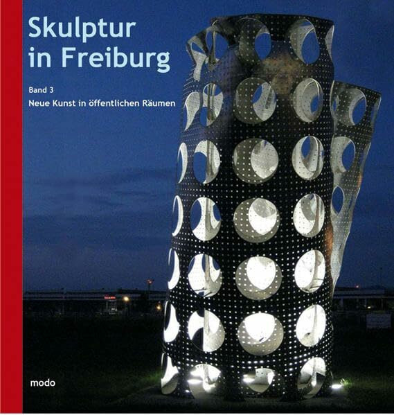 Skulptur in Freiburg: Band 3: Neue Kunst in öffentlichen Räumen