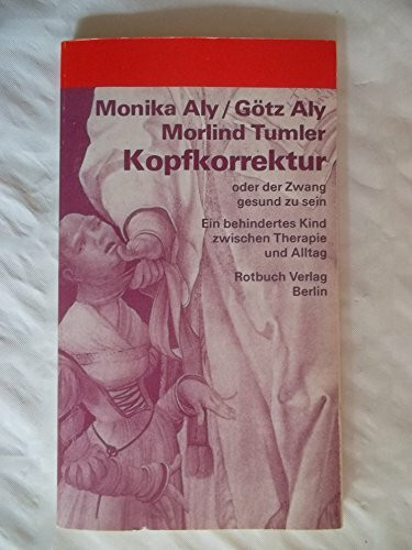 Kopfkorrektur oder der Zwang gesund zu sein. Ein behindertes Kind zwischen Therapie und Alltag