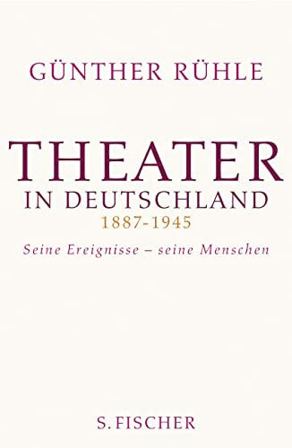 Theater in Deutschland 1887-1945: Seine Ereignisse - seine Menschen