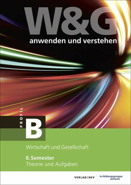 W&G anwenden und verstehen, B-Profil, 6. Semester, Bundle mit digitalen Lösungen: Bundle: Theorie und Aufgaben sowie Repetition inkl. Enhanced Book und Wissens-Check