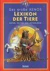 Das grosse Xenos-Lexikon der Tiere: Natur, Kultur und Mythologie