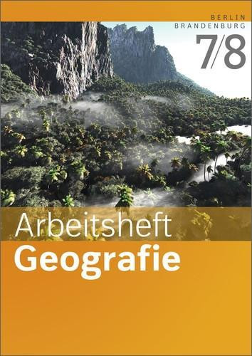 Arbeitsheft Geografie 7 / 8. Arbeitsheft. Sekundarstufe 1. Berlin und Brandenburg
