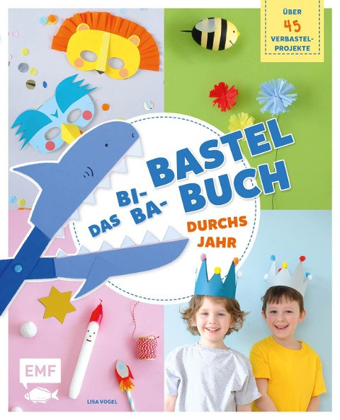 Das Bi-Ba-Bastelbuch durchs Jahr - 52 kinderleichte Verbastel-Projekte für Frühling, Sommer, Herbst und Winter