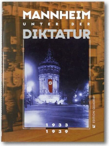 Mannheim unter der Diktatur 1933-1939: Herausgegeben vom Stadtarchiv Mannheim