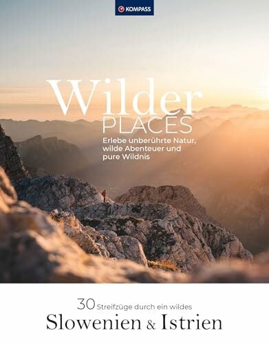Wilder Places - 30 Streifzüge durch ein wildes Slowenien & Istrien: Erlebe unberührte Natur, wilde Abenteuer und pure Wildnis (KOMPASS Funktionaler... Wilder Places - 30 Streifzüge durch ein wildes Slowenien & Istrien: Erlebe unberührte Natur, wilde Abenteuer und pure Wildnis (KOMPASS Funktionaler Bildband, Band 1554)