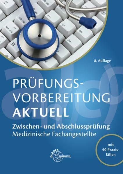 Prüfungsvorbereitung aktuell - Medizinische Fachangestellte: Zwischen- und Abschlussprüfung