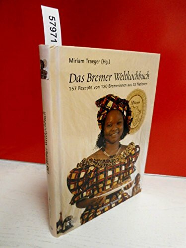 Das Bremer Weltkochbuch. 157 Rezepte von 120 Bremerinnen aus 33 Nationen
