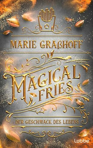 Magical Fries – Der Geschmack des Lebens: Roman. »Unglaublich spannende Story und tolle Charaktere mit einer großartigen Chemie untereinander!« ANNE LÜCK (Food Universe, Band 4)