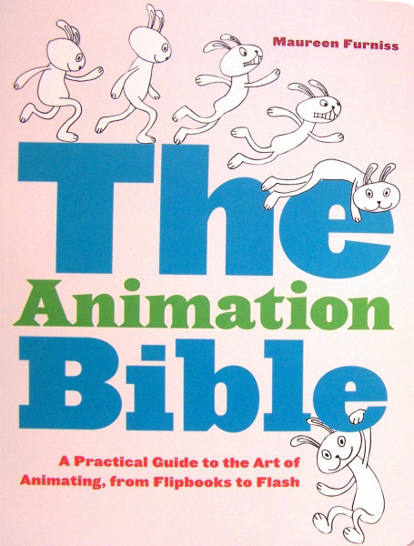 The Animation Bible: A Practical Guide to the Art of Animating from Flipbooks to Flash