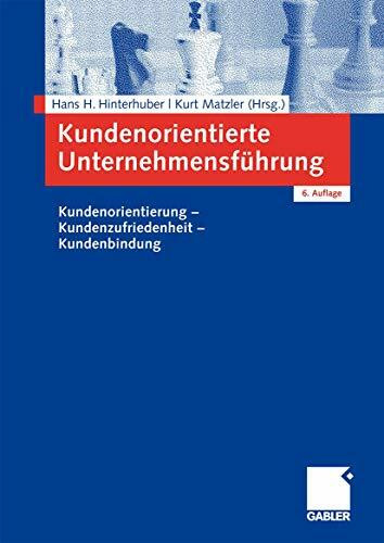 Kundenorientierte Unternehmensführung: Kundenorientierung - Kundenzufriedenheit - Kundenbindung (German Edition)