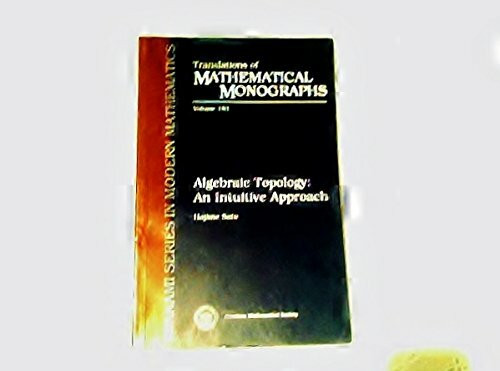 Algebraic Topology: An Intuitive Approach (183) (Translations of Mathematical Monographs, Band 183)