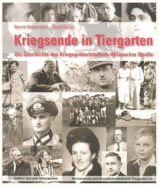 Kriegsende in Tiergarten: Die Geschichte des Kriegsgräberfriedhofs Wilsnacker Straße