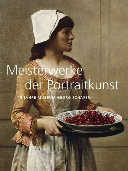 Meisterwerke der Portraitkunst: 10 Jahre Museum Georg Schäfer