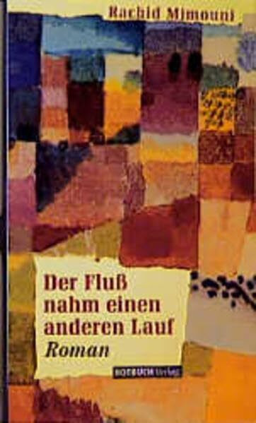 Der Fluss nahm einen anderen Lauf: Roman aus dem Maghreb
