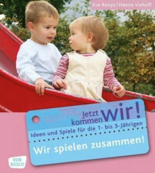 Wir spielen zusammen!: Ideen und Spiele für die 1- bis 3-Jährigen (Jetzt kommen wir! - Spiele und Ideen zur Betreuung von Krippenkindern)