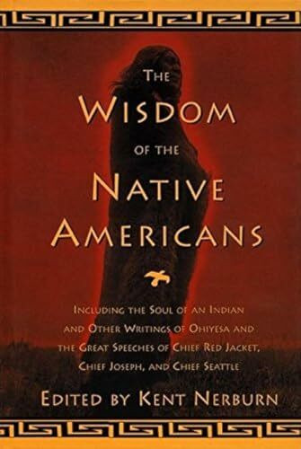 Wisdom of the Native Americans: Including The Soul of an Indian and Other Writings of Ohiyesa and the Great Speeches of Red Jacket, Chief Joseph, and Chief Seattle (Religion and Spirituality)