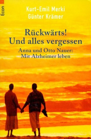 Rückwärts! Und alles vergessen. Anna und Otto Nauer: Mit Alzheimer leben