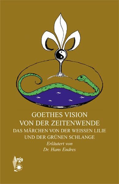 Goethes Vision von der Zeitenwende: Das Märchen von der weißen Lilie und der grünen Schlange