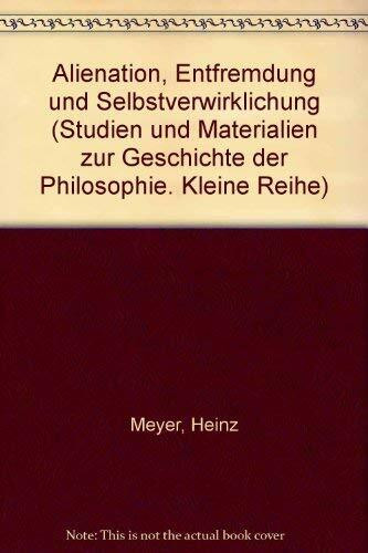 Alienation, Entfremdung und Selbstverwirklichung (Studien und Materialien zur Geschichte der Philosophie)