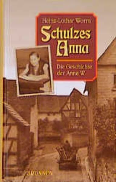 Schulzes Anna. Die Geschichte der Anna W.