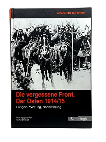 Zeitalter der Weltkriege 1. Die vergessene Front - der Osten 1914/15: Ereignis, Wirkung, Nachwirkung: BD 1: Ereignis, Wirkung, Nachwirkung. ... des ... des Militärgeschichtlichen Forschungsamtes