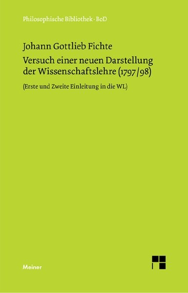 Philosophische Bibliothek, Bd.239, Versuch einer neuen Darstellung der Wissenschaftslehre. Vorerinne
