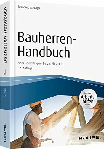 Bauherren-Handbuch - inkl. Arbeitshilfen online: Vom Baugrubenaushub bis zur Schlüsselabgabe (Haufe Fachbuch)
