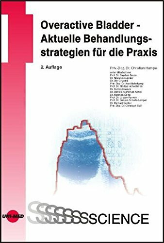 Overactive Bladder - Aktuelle Behandlungsstrategien für die Praxis (UNI-MED Science)