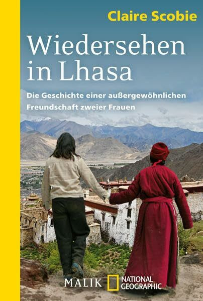 Wiedersehen in Lhasa: Die Geschichte einer außergewöhnlichen Freundschaft zweier Frauen (National Geographic Taschenbuch)