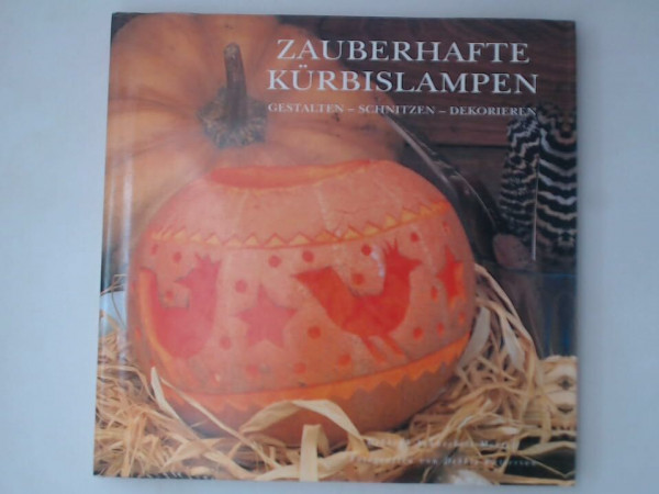 Zauberhafte Kürbislampen (gestalten - schnitzen - dekorieren)