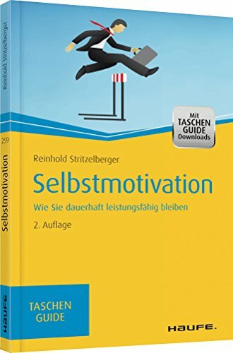 Selbstmotivation: Wie Sie dauerhaft leistungsfähig bleiben (Haufe TaschenGuide)