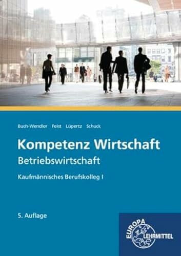 Kompetenz Wirtschaft - Betriebswirtschaft: Kaufmännisches Berufskolleg I