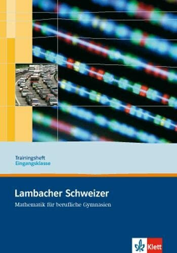 Lambacher Schweizer Mathematik berufliches Gymnasium Trainingsheft Eingangsklasse: Arbeitsheft plus Lösungen Klasse 11: Neubearbeitung für berufliche ... für berufliche Gymnasien. Ausgabe ab 2007)