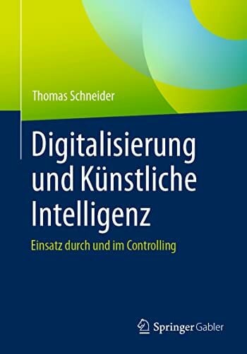 Digitalisierung und Künstliche Intelligenz: Einsatz durch und im Controlling Digitalisierung und Künstliche Intelligenz: Einsatz durch und im Controlling