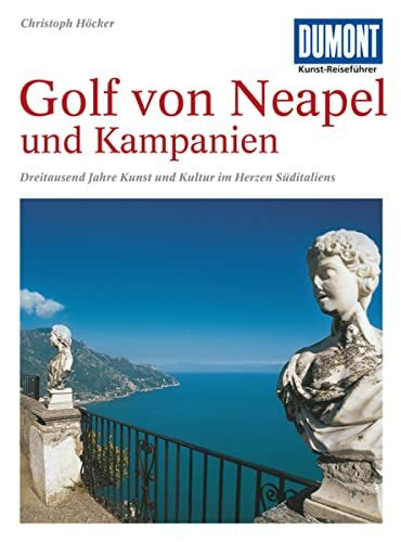 DuMont Kunst Reiseführer Golf von Neapel und Kampanien: Dreitausend Jahre Kunst und Kultur im Herzen Süditaliens