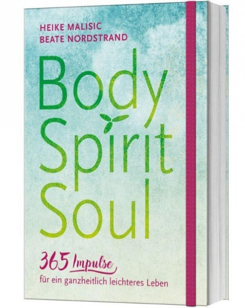 Body, Spirit, Soul - 365 Impulse für ein ganzheitlich leichteres Leben