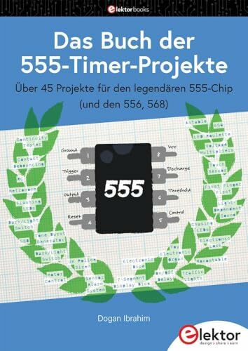 Das Buch der 555-Timer-Projekte: Über 45 Projekte für den legendären 555-Chip (und den 556, 568)
