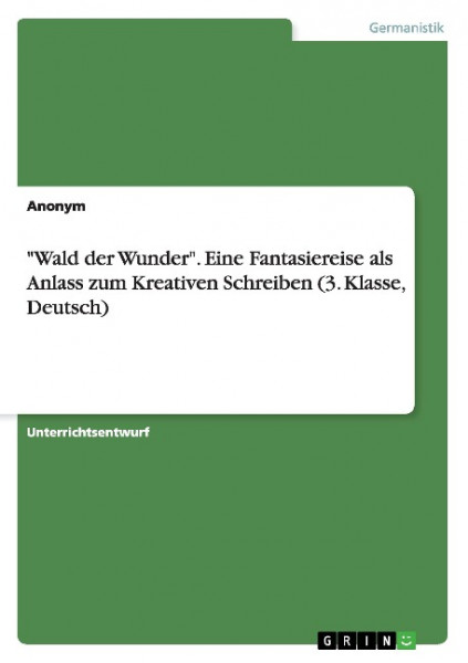 "Wald der Wunder". Eine Fantasiereise als Anlass zum Kreativen Schreiben (3. Klasse, Deutsch)