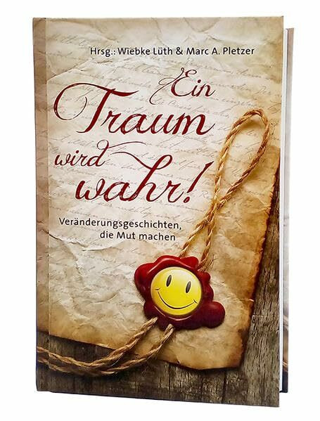 Ein Traum wird wahr!: Veränderungsgeschichten, die Mut machen