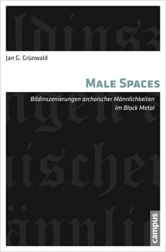 Male Spaces: Bildinszenierungen archaischer Männlichkeiten im Black Metal