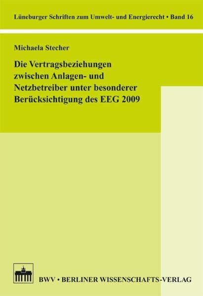 Die Vertragsbeziehungen zwischen Anlagen- und Netzbetreiber unter besonderer Berücksichtigung des EEG 2009 (Lüneburger Schriften zum Umwelt- und Energierecht)