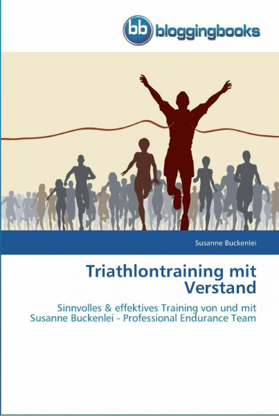 Triathlontraining mit Verstand: Sinnvolles & effektives Training von und mit Susanne Buckenlei - Professional Endurance Team