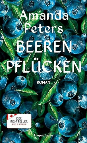 Beeren pflücken: Roman | Bestseller aus Kanada I Ein fesselndes Debüt über Verlust und Liebe I Für Fans von Celeste Ng, Delia Owens und Barbara Kingsolver I Amazon Best Book of the Year