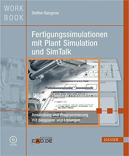 Fertigungssimulationen mit Plant Simulation und SimTalk: Anwendung und Programmierung mit Beispielen und Lösungen