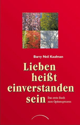 Lieben heisst einverstanden sein: Das erste Buch zum Optionsprozess