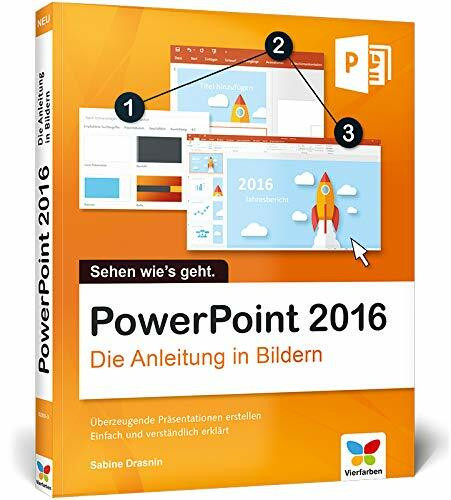 PowerPoint 2016: Die Anleitung in Bildern, komplett in Farbe. So lernen Sie Bild für Bild PowerPoint 2016. Für alle Einsteiger – auch für Senioren!