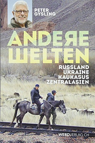 Andere Welten: Russland, Ukraine, Kaukasus, Zentralasien