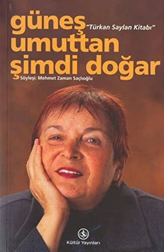 Güneş Umuttan Şimdi Doğar “Türkan Saylan Kitabı”
