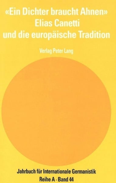 «Ein Dichter braucht Ahnen». Elias Canetti und die europäische Tradition